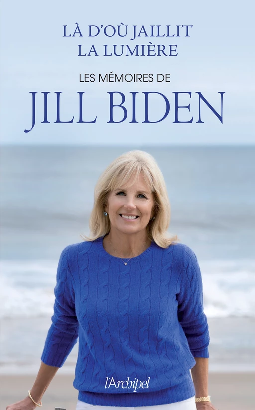 Là d'où jaillit la lumière - Jill Biden - L'Archipel