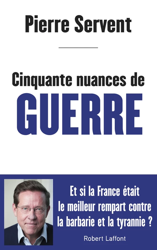 Cinquante nuances de guerre - Pierre Servent - Groupe Robert Laffont