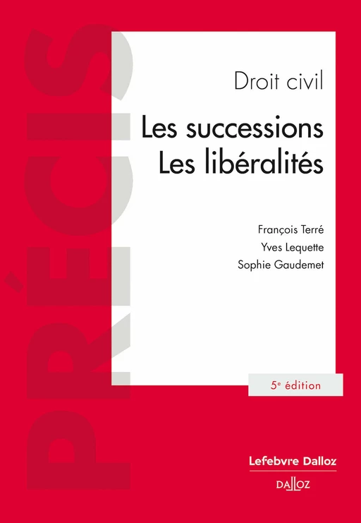 Droit civil - Les successions, les libéralités 5ed - François Terré, Yves Lequette, Sophie Gaudemet - Groupe Lefebvre Dalloz