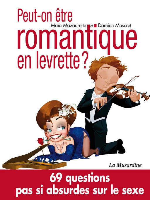 Peut-on être romantique en levrette? - Damien Mascret, Maïa Mazaurette - Groupe Musardine