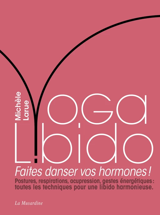 Yoga Libido - Faites danser vos hormones ! - Michèle Larue - Groupe CB