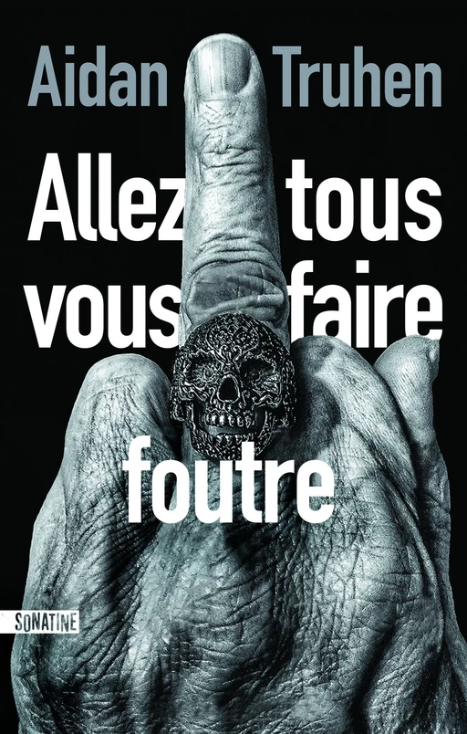 Allez tous vous faire foutre - Aidan Truhen - Sonatine