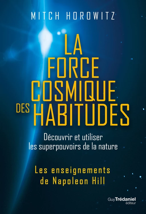 La force cosmique des habitudes - Découvrir et utiliser les superpouvoirs de la nature - Mitch Horowitz - Tredaniel