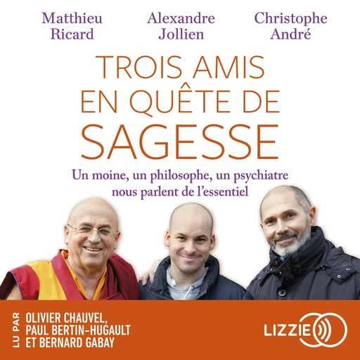 Trois amis en quête de sagesse - Christophe André, Alexandre Jollien, Matthieu Ricard - Univers Poche