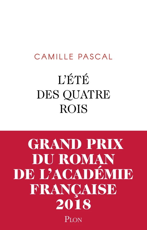 L'Été des quatre rois -- Grand prix du Roman de l'Académie française 2018 - Camille Pascal - Place des éditeurs