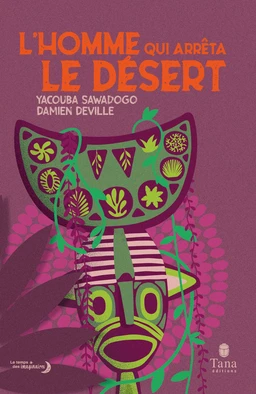 L'homme qui arrêta le désert – La lutte contre la désertification et le réchauffement climatique de Yacouba Sawadogo. Un témoignage pour imaginer le monde de demain – Tana