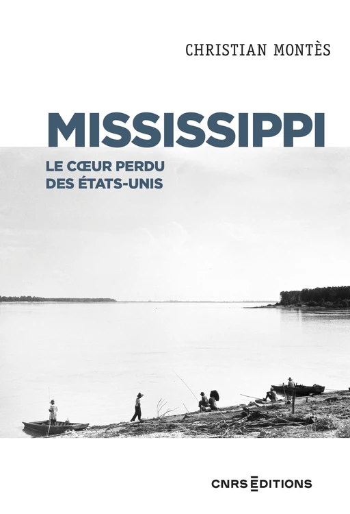 Mississippi - Le coeur perdu des États Unis - Christian Montès - CNRS editions