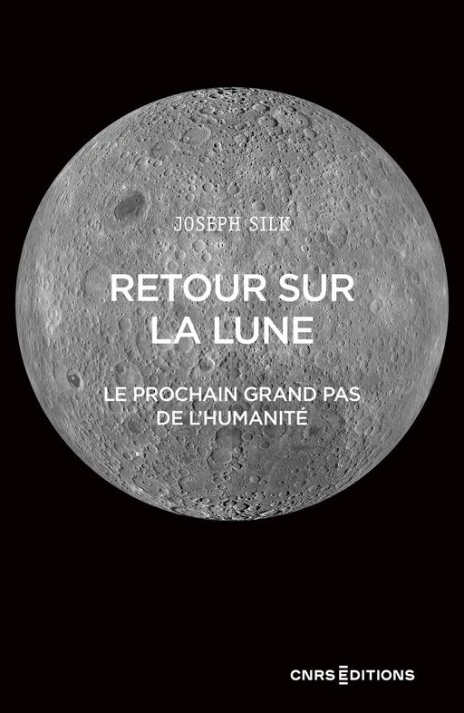 Retour sur la lune - Le prochain grand pas de l'humanité - Joseph Silk - CNRS editions