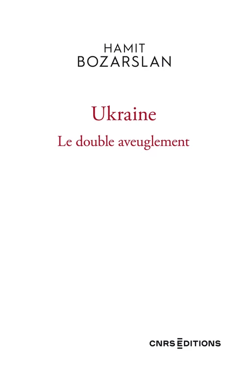 Ukraine - Le double aveuglement - Hamit Bozarslan - CNRS editions