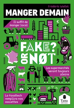 Manger demain, Fake or Not ? Construire l'autonomie alimentaire sans fake news : circuit court, bio, agroalimentaire, foodtech, agriculture locale