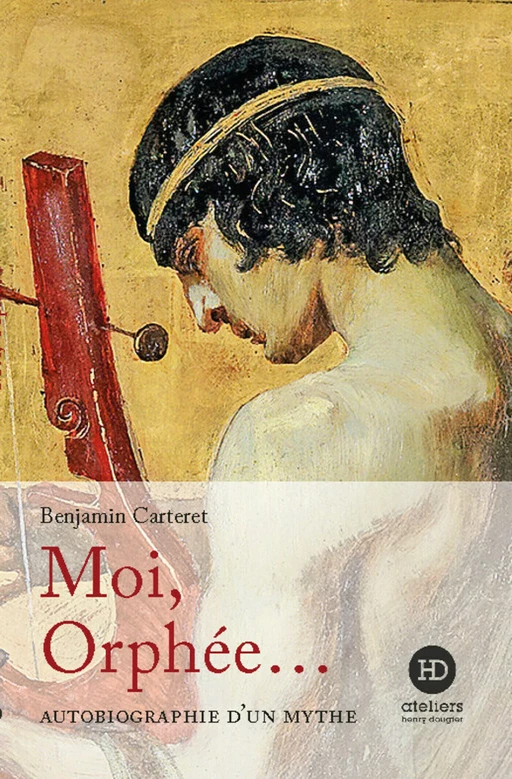 Moi, Orphée... - Benjamin Carteret - Ateliers Henry Dougier