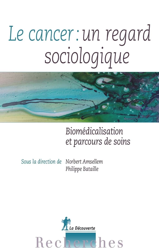 Le cancer : un regard sociologique - Norbert AMSELLEM, Philippe Bataille - LA DECOUVERTE