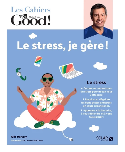 Les cahiers du Dr Good. Le stress, je gère ! - Julie Martory - edi8