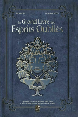 Le Grand Livre des Esprits Oubliés - Nymphes, Faes, Génies, Farfadets, Elfes, Follets