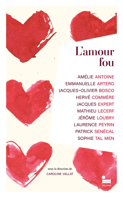 L'Amour fou : un livre de nouvelles sur l'amour passion, nouveauté 2024 - Amélie Antoine, Jacques Olivier Bosco, Emmanuelle Artero, Hervé Commère, Jacques Expert, Mathieu Lecerf, Jérôme Loubry, Laurence Peyrin, Patrick Senécal, Sophie Tal Men - Place des éditeurs