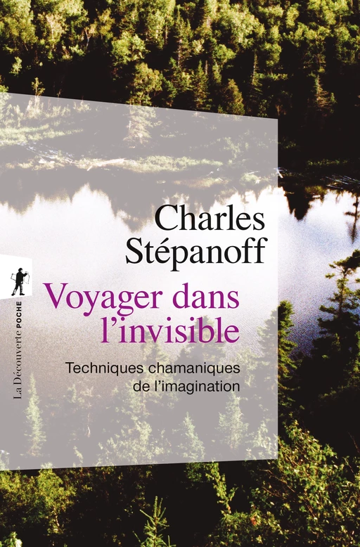 Voyager dans l'invisible - Charles Stépanoff - La Découverte