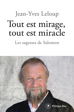 Tout est mirage, tout est miracle - Les sagesses de Salomon