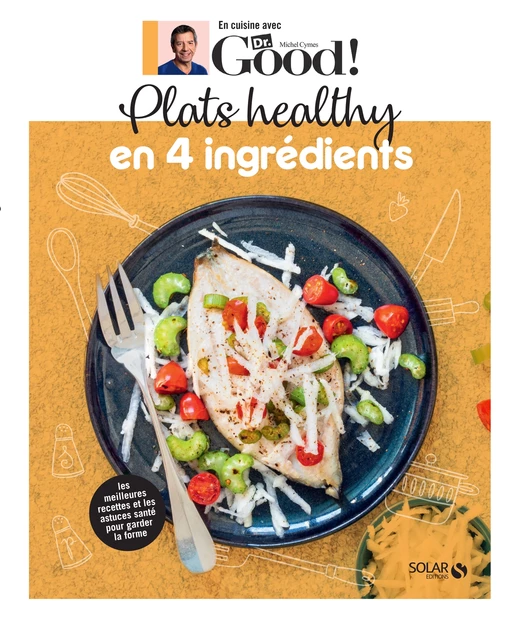 Plats healthy en 4 ingrédients - Dr Good - Michel Cymes, Carole Garnier - edi8