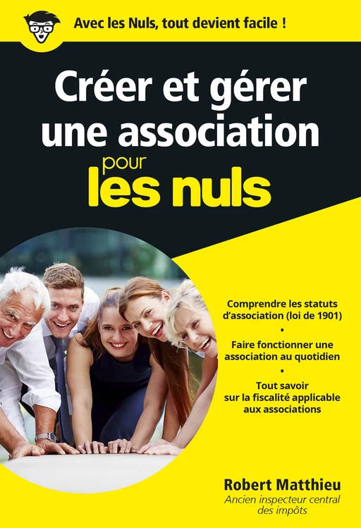 Créer et gérer une association pour les Nuls : Livre de business, Toutes les clés pour créer une association, Apprendre les bases et les règles d'une association pour mener à bien son projet - ROBERT Matthieu - edi8