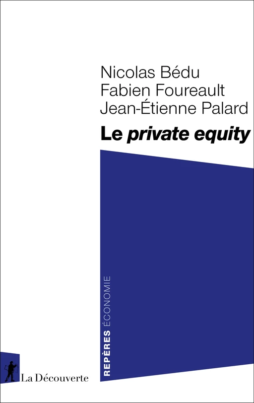 Le private equity - Nicolas Bédu, Fabien Foureault, Jean-Étienne Palard - La Découverte