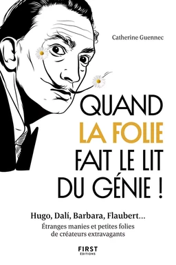 Quand la folie fait le lit du génie! Hugo, Dali, Barbara, Flaubert... Etranges manies et petites folies de créateurs extravagants