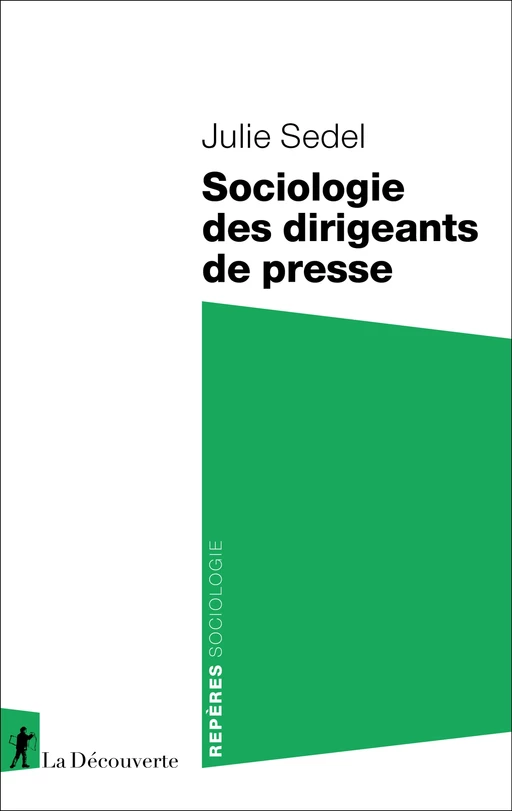 Sociologie des dirigeants de presse - Julie Sedel - La Découverte