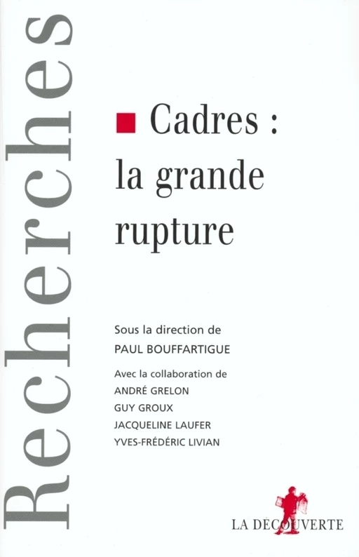 Cadres, la grande rupture - Paul S. Bouffartigue, Guy Groux, André Grelon, Yves-Frédéric Livian - La Découverte