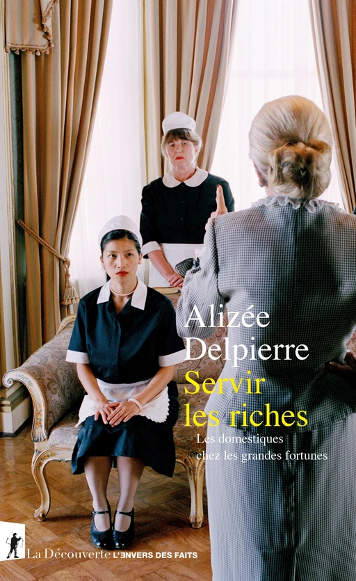 Servir les riches - Alizée Delpierre - La Découverte