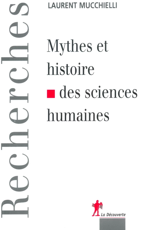 Mythes et histoire des sciences humaines - Laurent Mucchielli - La Découverte