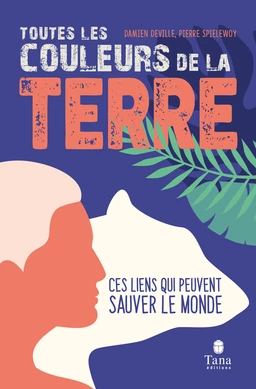 Toutes les couleurs de la Terre – Repenser les relations entre l'humain, la nature et la société pour restaurer la diversité des mondes