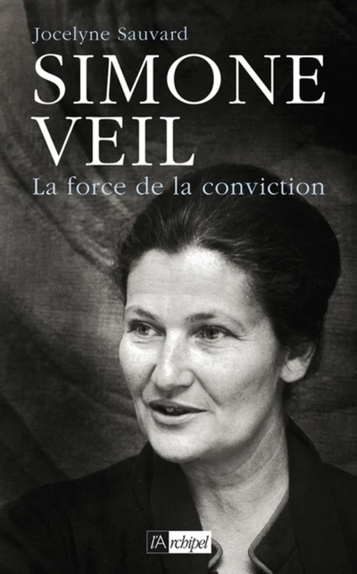 Simone Veil - La force de la conviction - Jocelyne Sauvard - L'Archipel