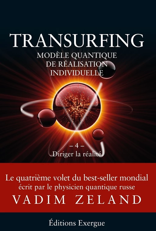 Transurfing T4 - Modèle quantique de réalisation individuelle - Diriger la réalité - Vadim Zeland - Courrier du livre