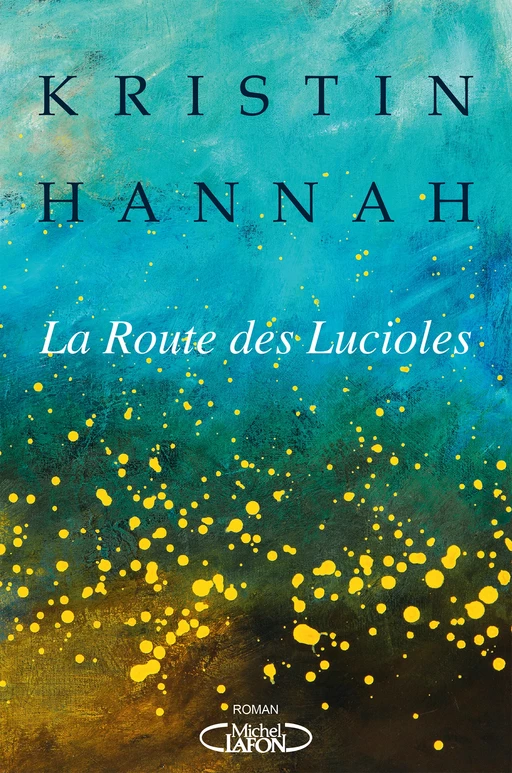 La Route des lucioles - Kristin Hannah - Michel Lafon