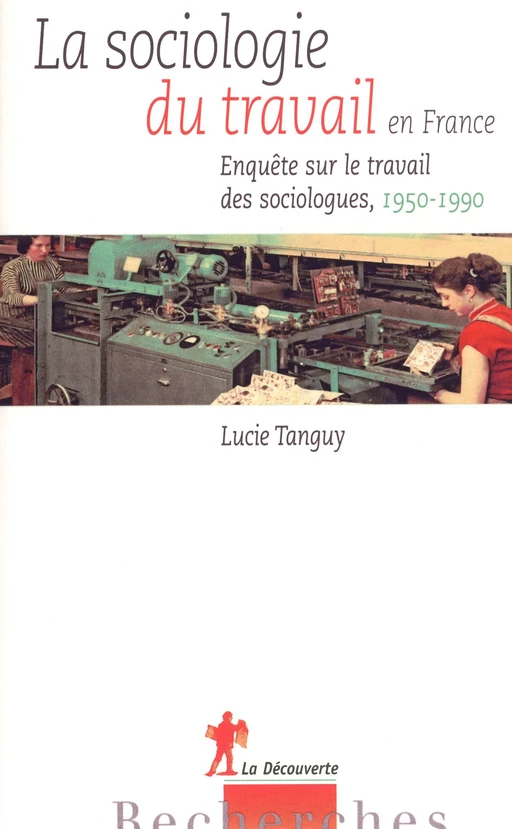 La sociologie du travail en France - Lucie Tanguy - La Découverte