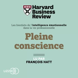 Pleine conscience : Les Bienfaits de l'intelligence émotionnelle dans la vie professionnelle