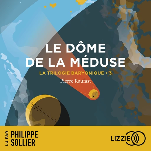 La Trilogie Baryonique - Tome 3 : Le Dôme de la méduse - Pierre Raufast - Univers Poche