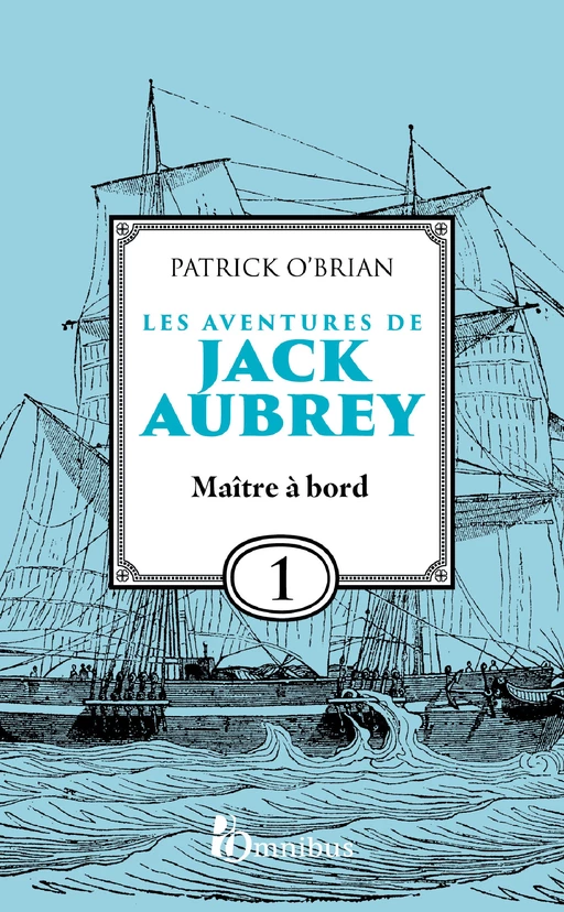 Les Aventures de Jack Aubrey, tome 1, Maître à bord : Saga de Patrick O'Brian, nouvelle édition du roman historique culte de la littérature maritime, livre d'aventure - Patrick O'BRIAN - Place des éditeurs