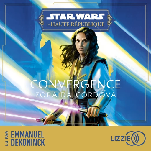 Star Wars - La Haute République : Convergence - Tome 4 - Zoraida Cordova - Univers Poche