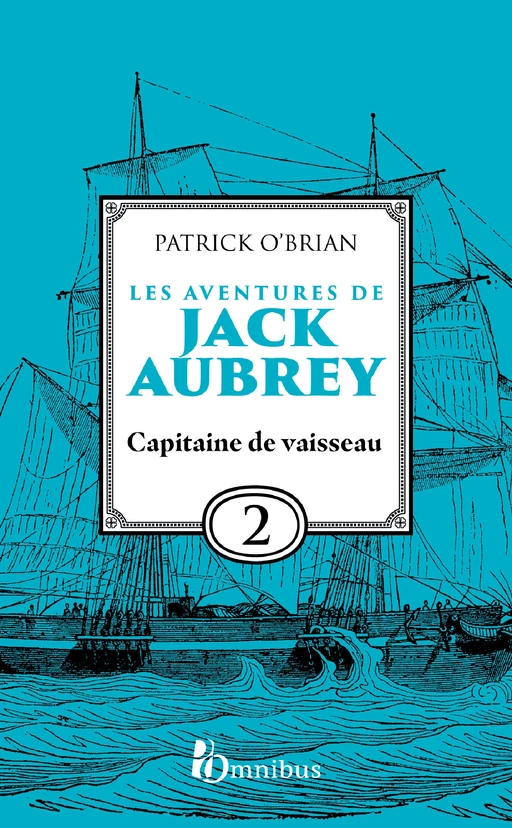 Les Aventures de Jack Aubrey, tome 2, Capitaine de vaisseau : Saga de Patrick O'Brian, nouvelle édition du roman historique culte de la littérature maritime, livre d'aventure - Patrick O'BRIAN - Place des éditeurs