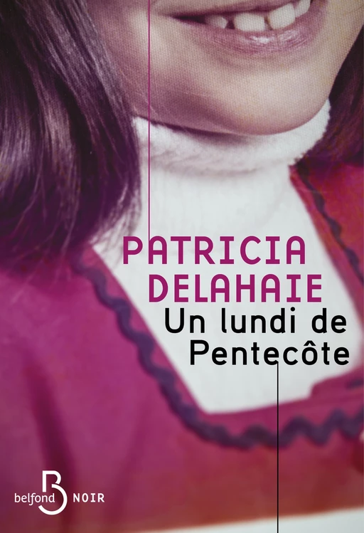 Un lundi de Pentecôte - Une vision intime de l'un des plus terribles faits-divers français - Patricia Delahaie - Place des éditeurs