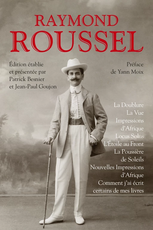 La Doublure - La Vue - Impressions d'Afrique - Locus Solus - L'Étoile au front - La Poussière de soleils - Nouvelles impressions d'Afrique - Comment j'ai écrit certains de mes livres - Raymond Roussel - Groupe Robert Laffont