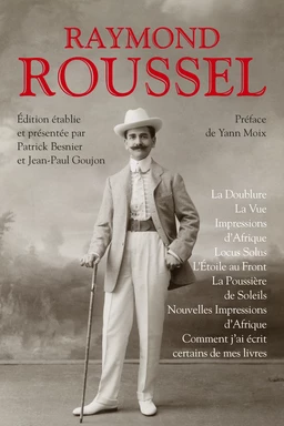 La Doublure - La Vue - Impressions d'Afrique - Locus Solus - L'Étoile au front - La Poussière de soleils - Nouvelles impressions d'Afrique - Comment j'ai écrit certains de mes livres