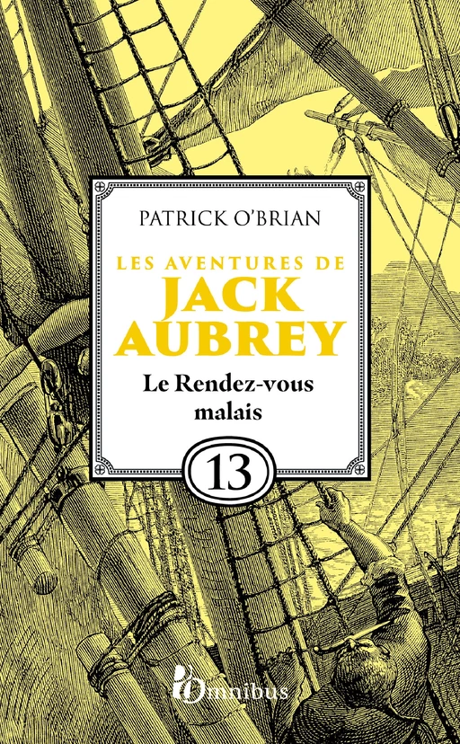 Les Aventures de Jack Aubrey, tome 13, Le Rendez-vous malais : Saga de Patrick O'Brian, nouvelle édition du roman historique culte de la littérature maritime, livre d'aventure - Patrick O'BRIAN - Place des éditeurs