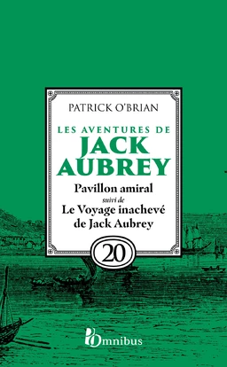 Les Aventures de Jack Aubrey, tome 20, Pavillon amiral suivi du Voyage inachevé de Jack Aubrey : Saga de Patrick O'Brian