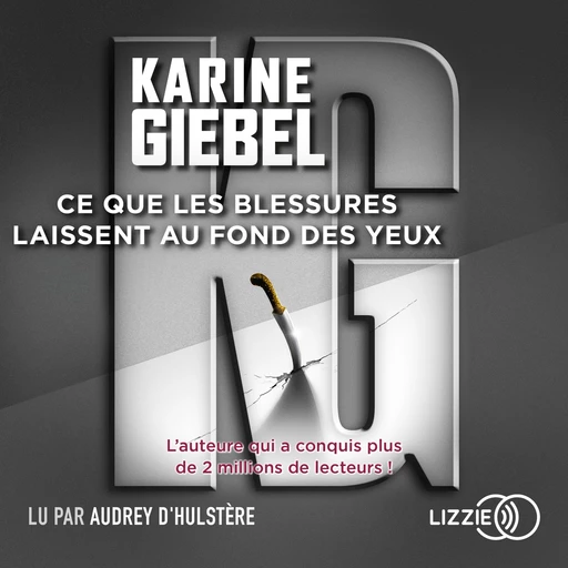 Ce que les blessures laissent au fond des yeux - Karine Giebel - Univers Poche