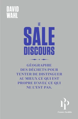 Le Sale discours ou Géographie des déchets pour tenter de distinguer au mieux ce qui est propre de c