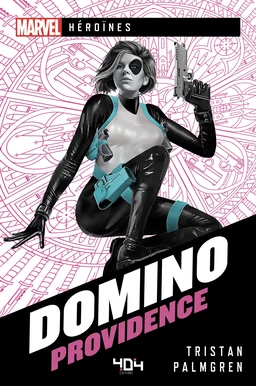 Marvel Héroïnes - Domino - Providence - Roman super-héros - Officiel - Dès 14 ans et adulte - 404 éditions