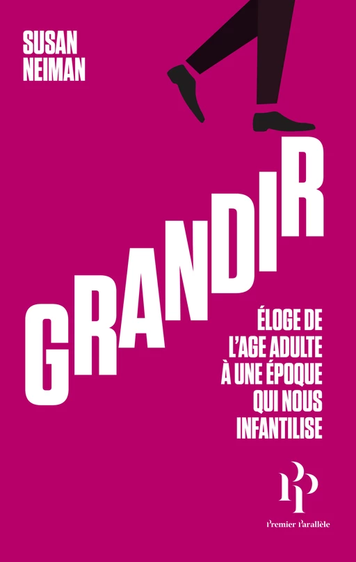 Grandir - Éloge de l'âge adulte à une époque qui nous infantilise - Susan Neiman - Premier parallele