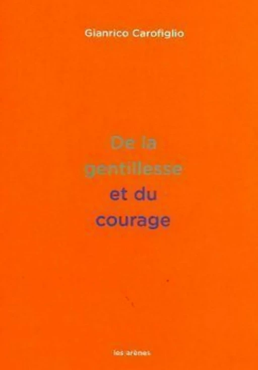 De la gentillesse et du courage - Gianrico CAROFIGLIO - Groupe Margot