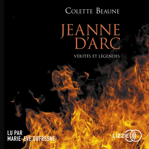 Jeanne d'Arc, vérités et légendes - Colette Beaune - Univers Poche